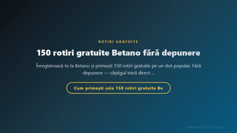 Structura bonus 150 rotiri gratuite Betano fără depunere
