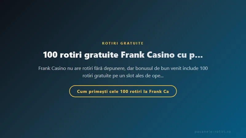 Structura bonus 100 rotiri gratuite Frank Casino cu prima depunere
