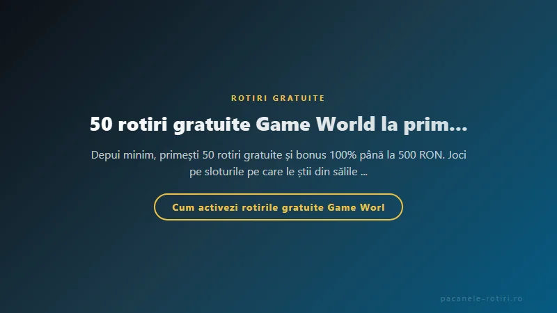 Structura bonus 50 rotiri gratuite Game World la prima depunere