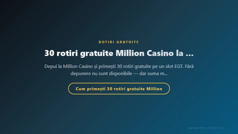 Structura bonus 30 rotiri gratuite Million Casino la prima depunere