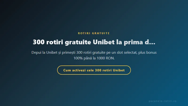 Structura bonus 300 rotiri gratuite Unibet la prima depunere